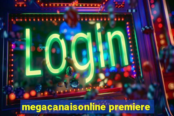 megacanaisonline premiere